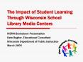 The Impact of Student Learning Through Wisconsin School Library Media Centers PowerPoint PPT Presentation