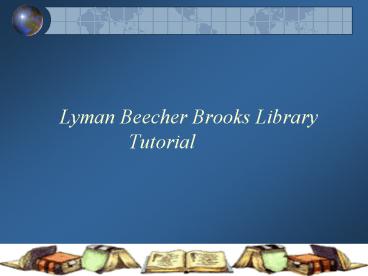 Lyman Beecher Brooks Library Tutorial