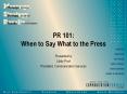 PR 101: When to Say What to the Press PowerPoint PPT Presentation