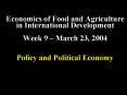 Economics of Food and Agriculture in International Development Week 9 March 23, 2004 Policy and Poli PowerPoint PPT Presentation
