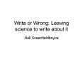 Write or Wrong: Leaving science to write about it PowerPoint PPT Presentation