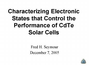 Characterizing Electronic States that Control the Performance of CdTe Solar Cells