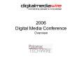 2006 Digital Media Conference Overview PowerPoint PPT Presentation