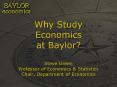 Why Study Economics at Baylor? Steve Green Professor of Economics PowerPoint PPT Presentation