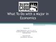 What To Do with a Major in Economics PowerPoint PPT Presentation