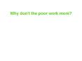 Why dont the poor work more PowerPoint PPT Presentation