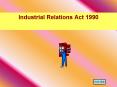 Industrial Relations Act 1990 PowerPoint PPT Presentation