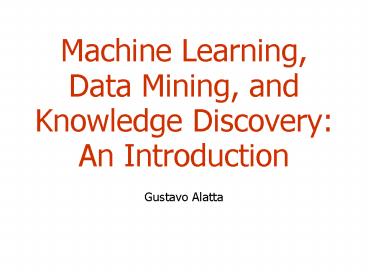 Machine Learning, Data Mining, and Knowledge Discovery: An Introduction