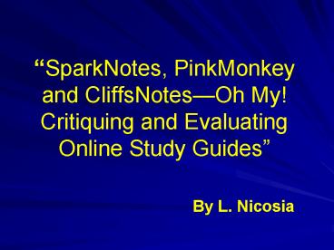 SparkNotes, PinkMonkey and CliffsNotesOh My Critiquing and Evaluating Online Study Guides