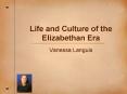 Life and Culture of the Elizabethan Era PowerPoint PPT Presentation
