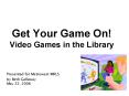 Get Your Game On Video Games in the Library PowerPoint PPT Presentation