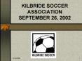 KILBRIDE SOCCER ASSOCIATION SEPTEMBER 26, 2002 PowerPoint PPT Presentation