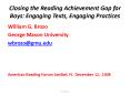 Closing the Reading Achievement Gap for Boys: Engaging Texts, Engaging Practices PowerPoint PPT Presentation