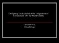 Designing Instruction for the Integration of Commercial Off the Shelf Games PowerPoint PPT Presentation