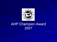 AHP Champion Award 2007 PowerPoint PPT Presentation