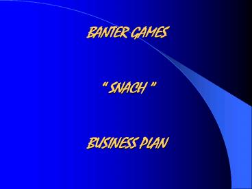 BANTER GAMES SNACH BUSINESS PLAN