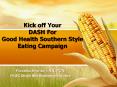Kick off Your DASH For Good Health Southern Style Eating Campaign PowerPoint PPT Presentation