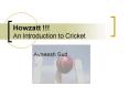 Howzatt !!! An Introduction to Cricket PowerPoint PPT Presentation