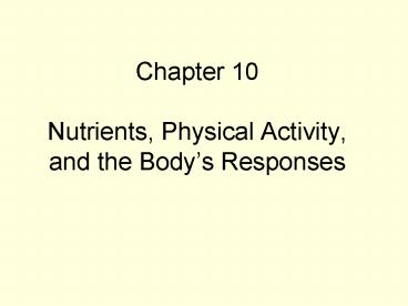 Chapter 10 Nutrients, Physical Activity, and the Bodys Responses