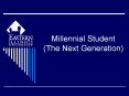 Millennial Student The Next Generation PowerPoint PPT Presentation