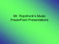 Mr' Ropchocks Music PowerPoint Presentations PowerPoint PPT Presentation