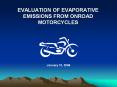 EVALUATION OF EVAPORATIVE EMISSIONS FROM ONROAD MOTORCYCLES PowerPoint PPT Presentation