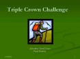 Triple Crown Challenge PowerPoint PPT Presentation