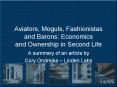 Aviators, Moguls, Fashionistas and Barons: Economics and Ownership in Second Life PowerPoint PPT Presentation