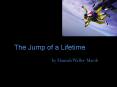 The Jump of a Lifetime PowerPoint PPT Presentation
