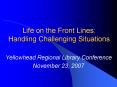 Life on the Front Lines: Handling Challenging Situations PowerPoint PPT Presentation