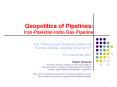 Geopolitics of Pipelines: IranPakistanIndia Gas Pipeline PowerPoint PPT Presentation