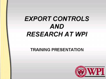 EXPORT CONTROLS AND RESEARCH AT WPI