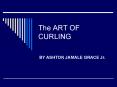 The ART OF CURLING PowerPoint PPT Presentation
