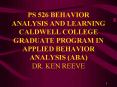 PS 526 BEHAVIOR ANALYSIS AND LEARNING CALDWELL COLLEGE GRADUATE PROGRAM IN APPLIED BEHAVIOR ANALYSIS PowerPoint PPT Presentation