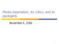 Media imperialism, its critics, and its apologists PowerPoint PPT Presentation