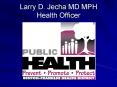 Larry D' Jecha MD MPH Health Officer PowerPoint PPT Presentation