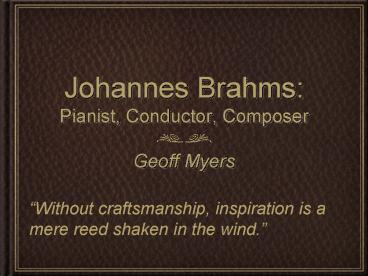 Johannes Brahms: Pianist, Conductor, Composer
