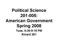 Political Science 201005: American Government Spring 2008 PowerPoint PPT Presentation