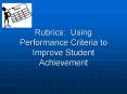 Rubrics: Using Performance Criteria to Improve Student Achievement PowerPoint PPT Presentation