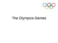 The Olympics Games PowerPoint PPT Presentation