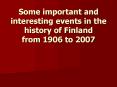 Some important and interesting events in the history of Finland from 1906 to 2007 PowerPoint PPT Presentation
