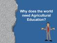 Why does the world need Agricultural Education PowerPoint PPT Presentation