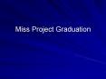 Miss Project Graduation PowerPoint PPT Presentation