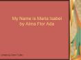 My Name is Maria Isabel by Alma Flor Ada PowerPoint PPT Presentation