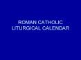 ROMAN CATHOLIC LITURGICAL CALENDAR PowerPoint PPT Presentation