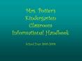 Mrs' Potters Kindergarten Classroom Informational Handbook School Year 20082009 PowerPoint PPT Presentation