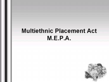 Multiethnic Placement Act M'E'P'A'