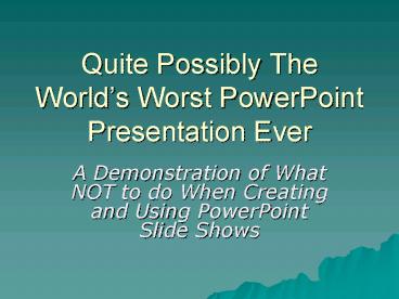 Quite Possibly The Worlds Worst PowerPoint Presentation Ever