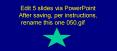 Edit 5 slides via PowerPoint PowerPoint PPT Presentation