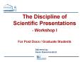 The Discipline of Scientific Presentations Workshop I For Post Docs Graduate Students PowerPoint PPT Presentation